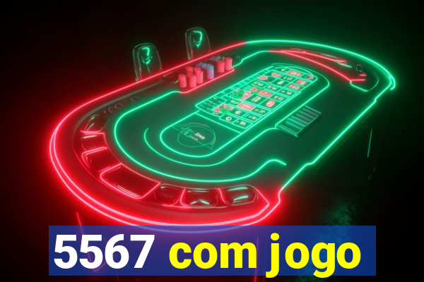 5567 com jogo